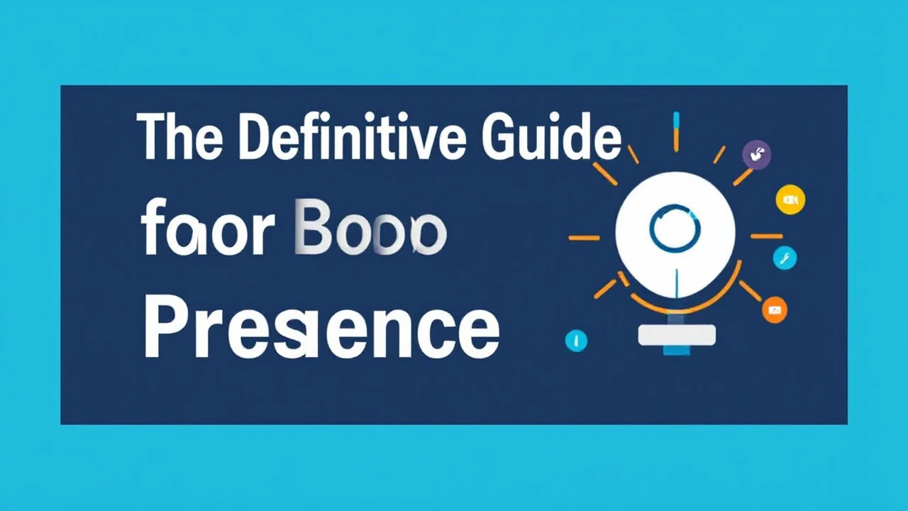 The Definitive Guide for Boosting Your Business Presence Online