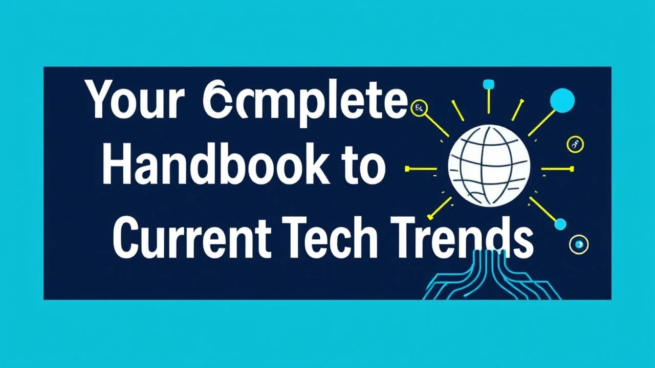 Your Complete Handbook to Current Tech Trends