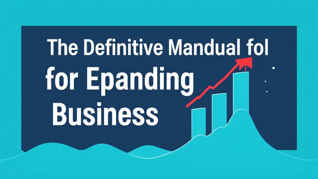The Definitive Manual for Expanding Your Business Efficiently