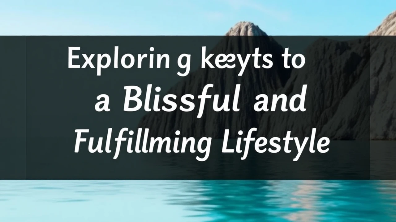 Exploring the Keys to a Blissful and Fulfilling Lifestyle