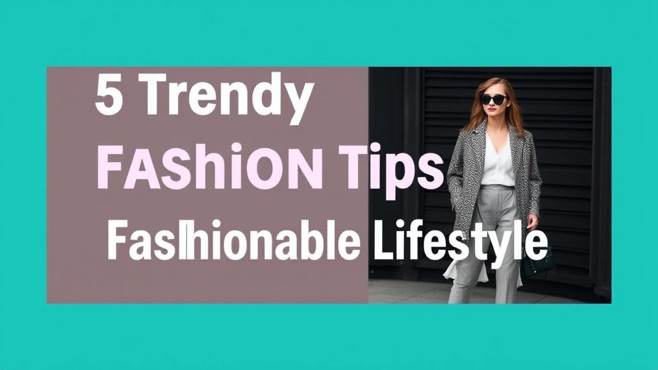 5 Trendy Fashion Tips for a Fashionable Lifestyle