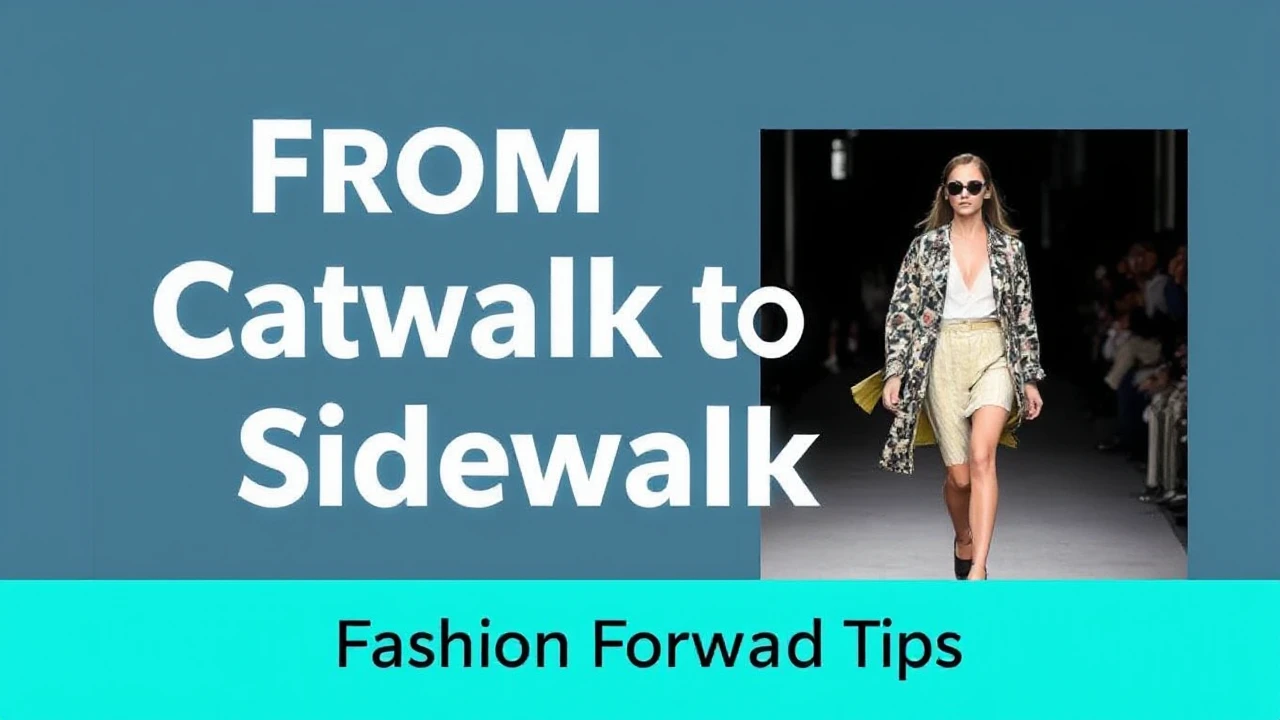 From Catwalk to Sidewalk: Fashion Forward Tips