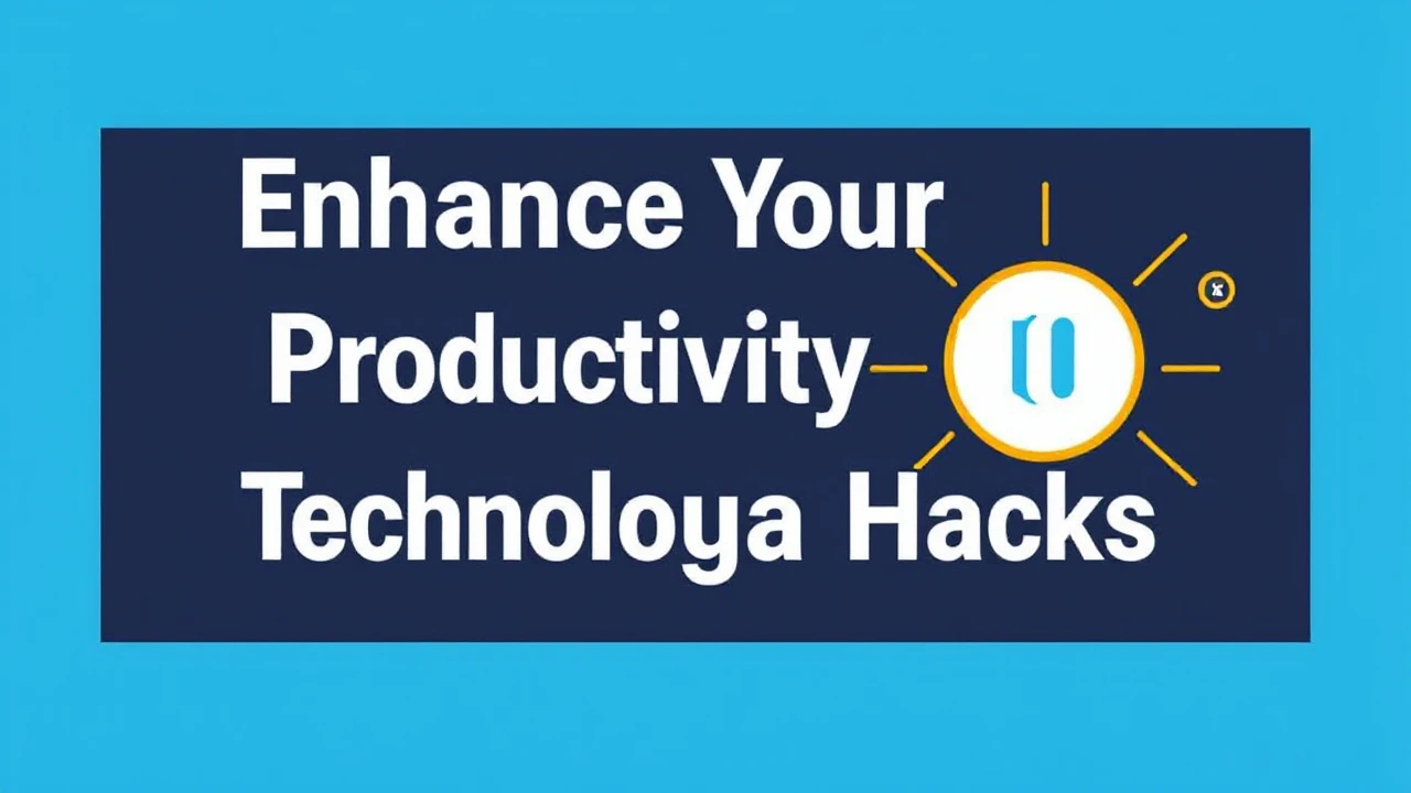 Enhance Your Productivity with These 10 Technological Hacks