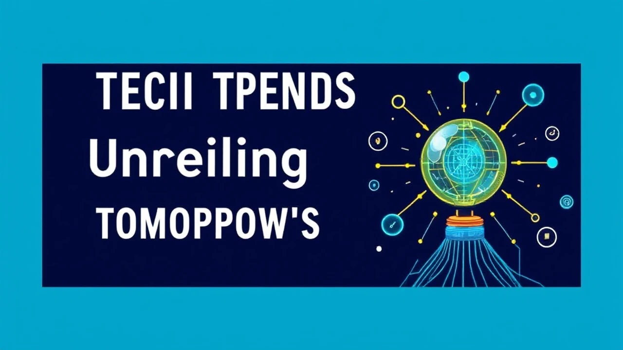 Tech Trends: Unveiling Tomorrow's Innovation