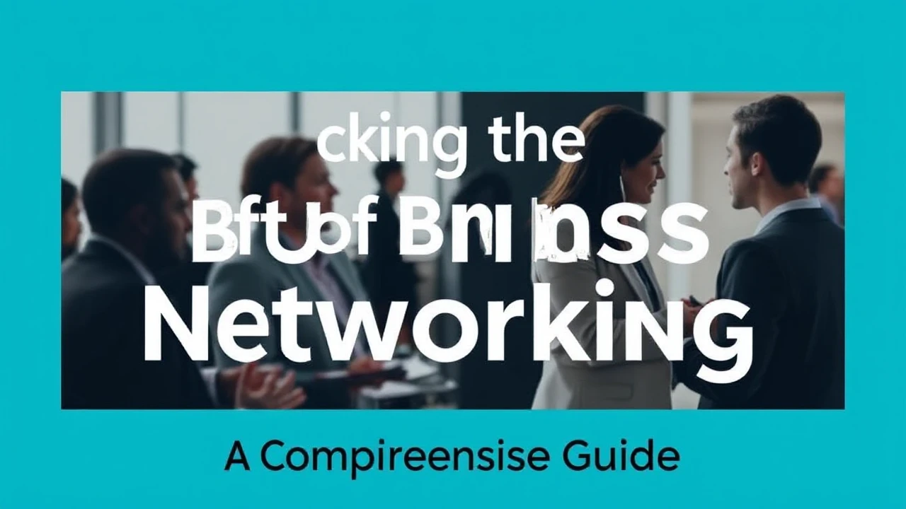 Unlocking the Craft of Business Networking: A Comprehensive Guide