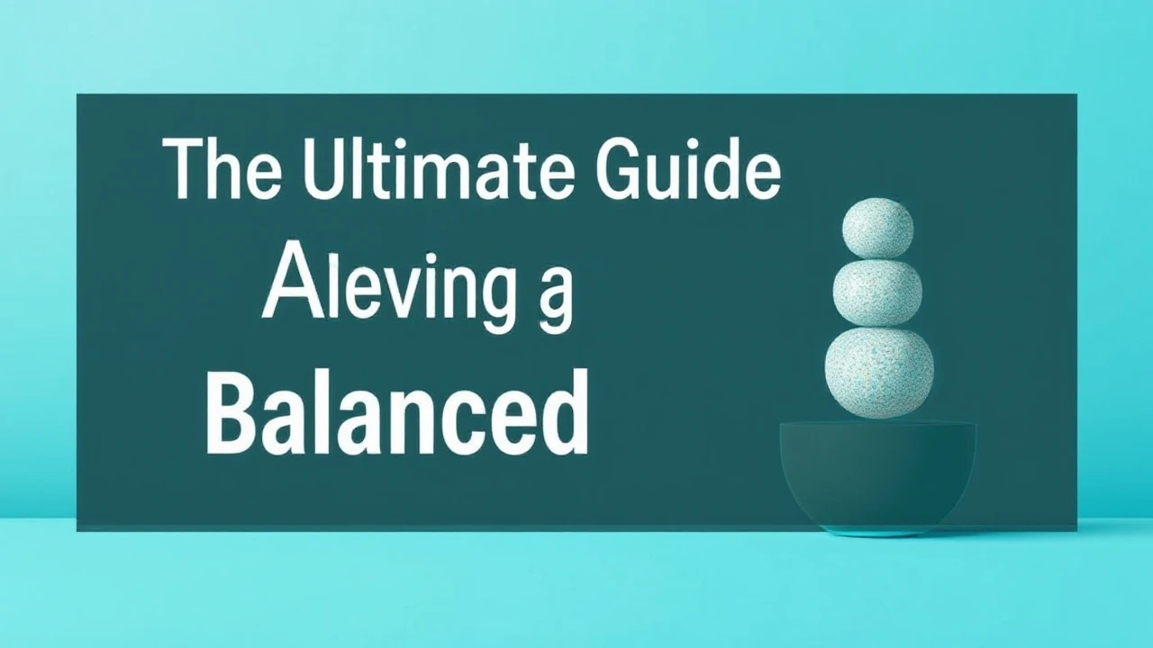 The Ultimate Guide to Achieving a Balanced Lifestyle