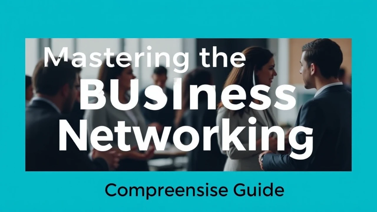 Mastering the Skill of Business Networking: A Comprehensive Guide