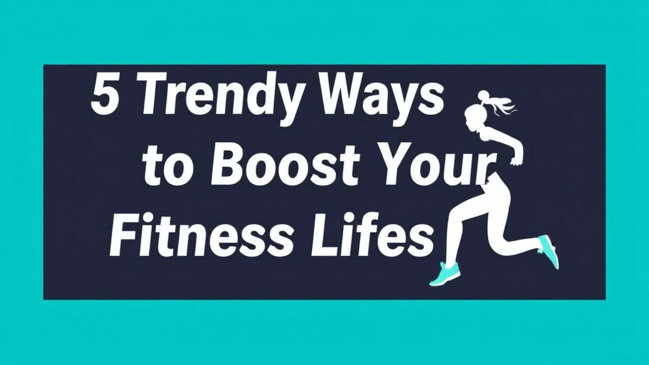 5 Trendy Ways to Boost Your Fitness Lifestyle