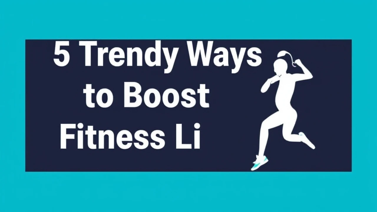 5 Trendy Ways to Boost Your Fitness Lifestyle
