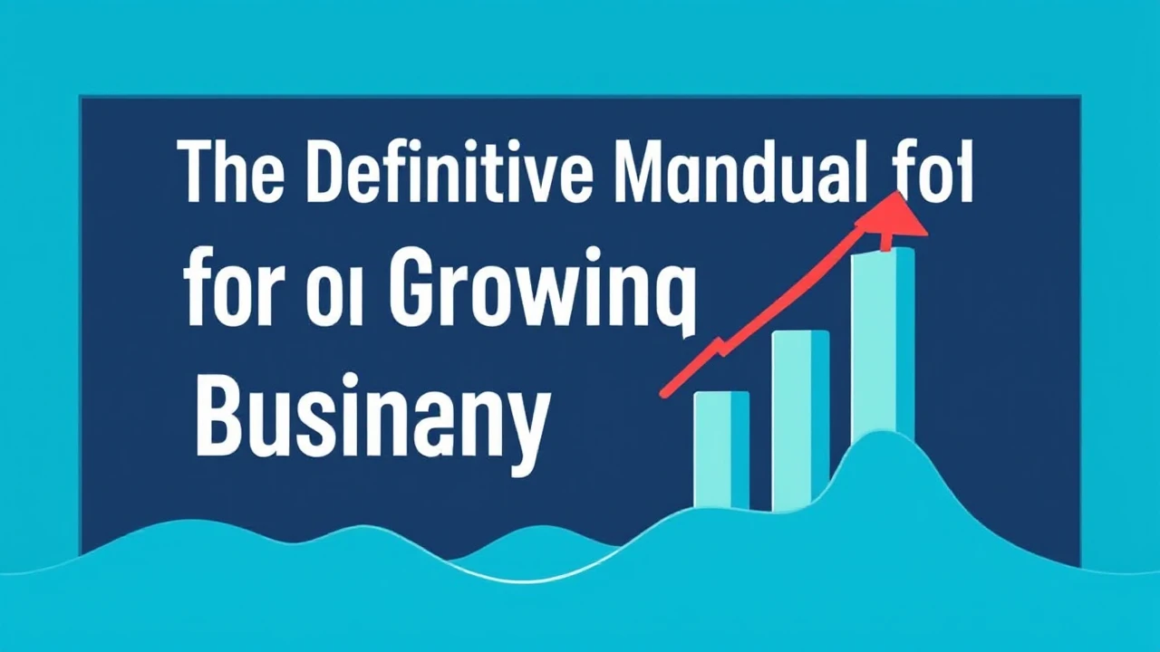 The Definitive Manual for Growing Your Company Effectively
