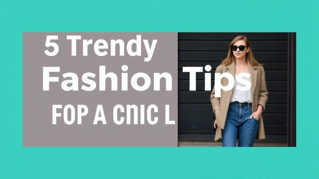 5 Trendy Fashion Tips for a Chic Lifestyle