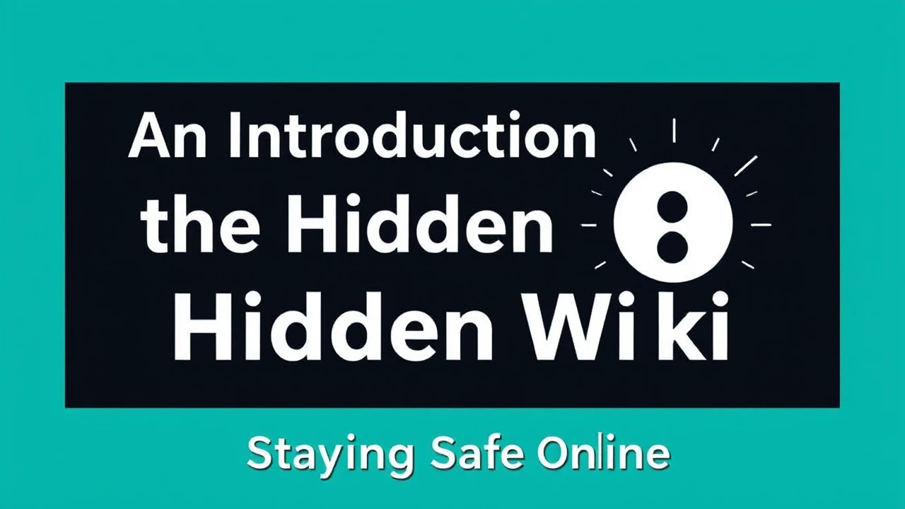 An Introduction to Navigating the Hidden Wiki: Staying Safe Online