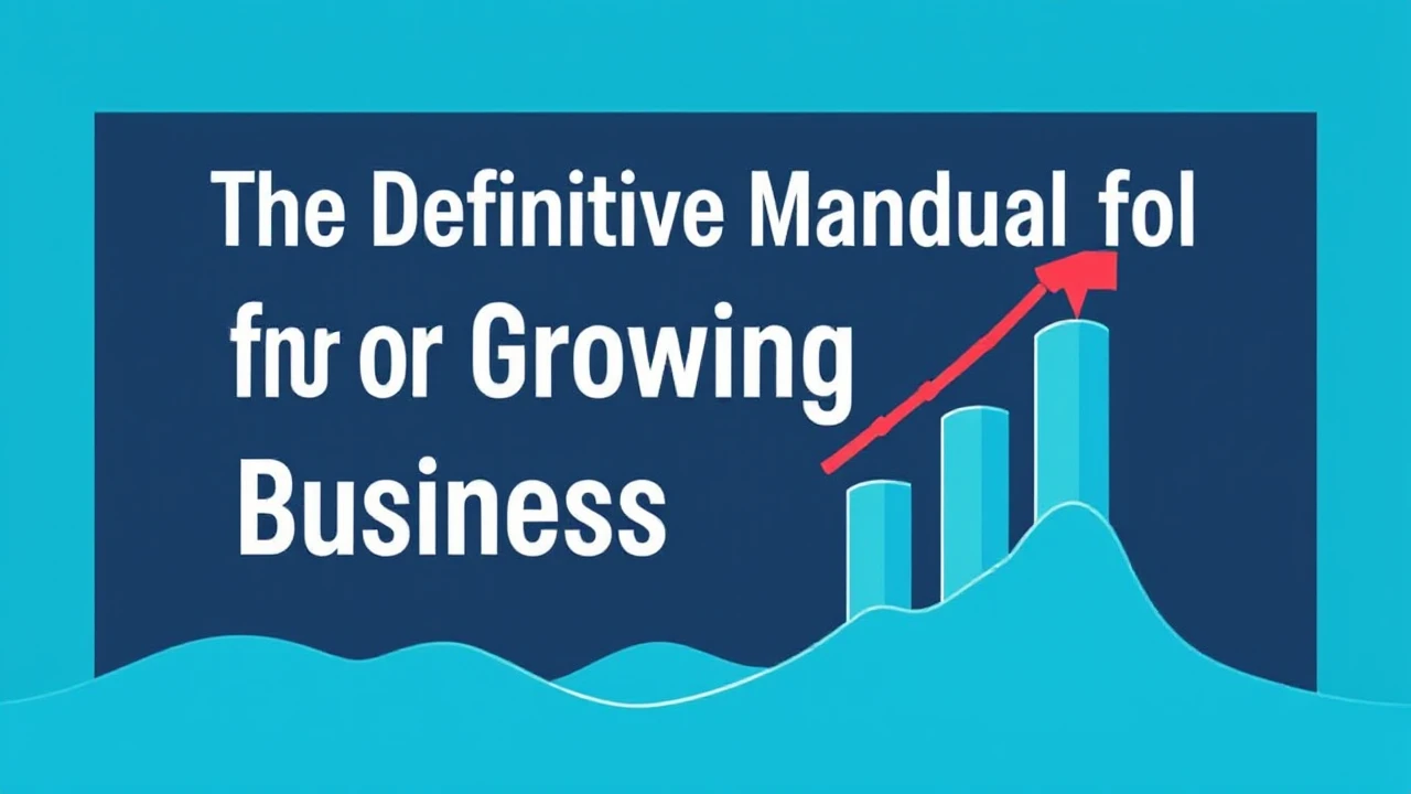 The Definitive Manual for Growing Your Business Efficiently