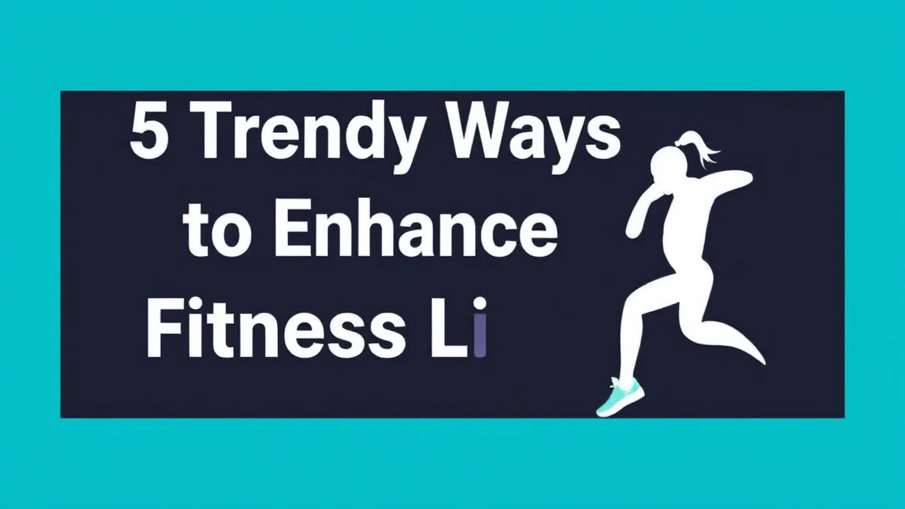 5 Trendy Ways to Enhance Your Fitness Lifestyle