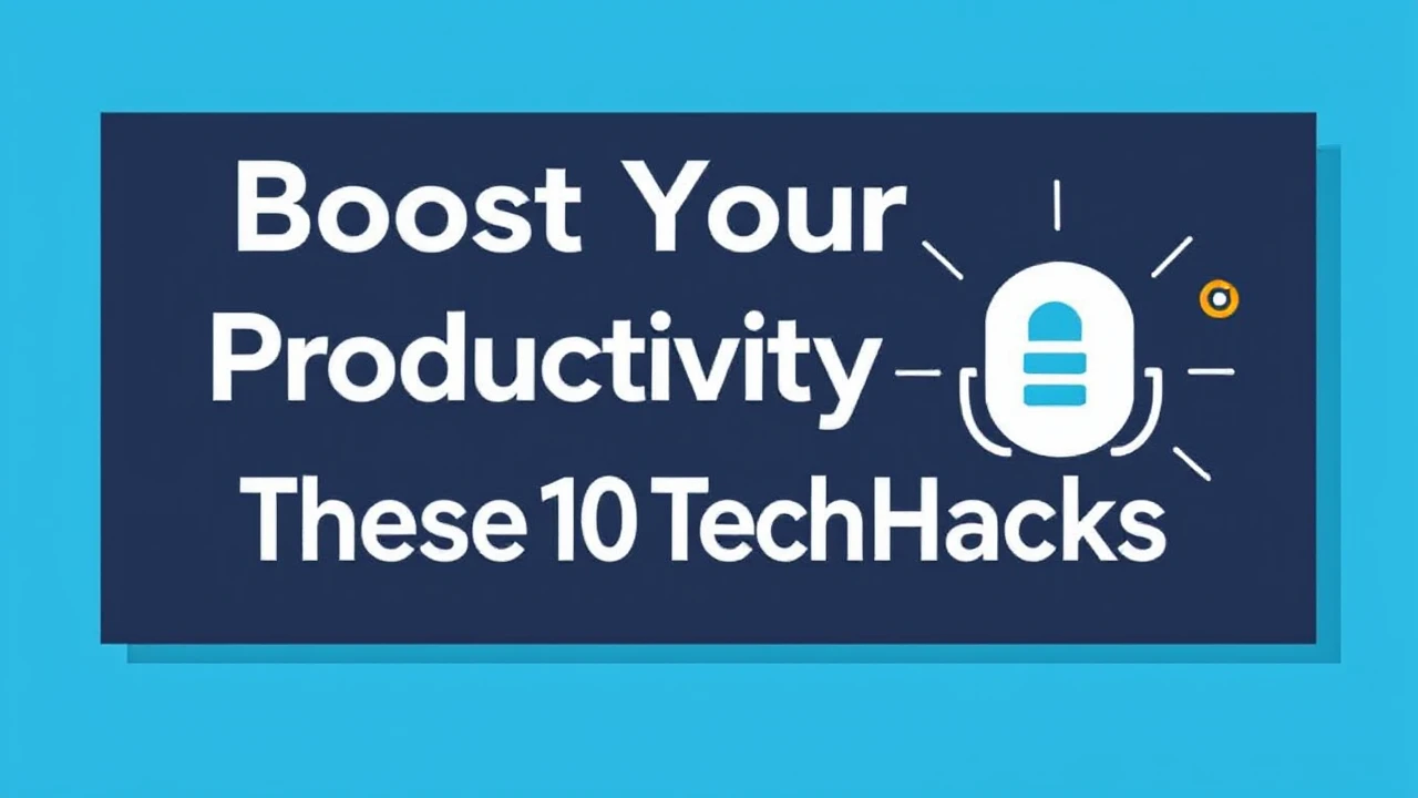 Boost Your Productivity with These 10 Tech Hacks