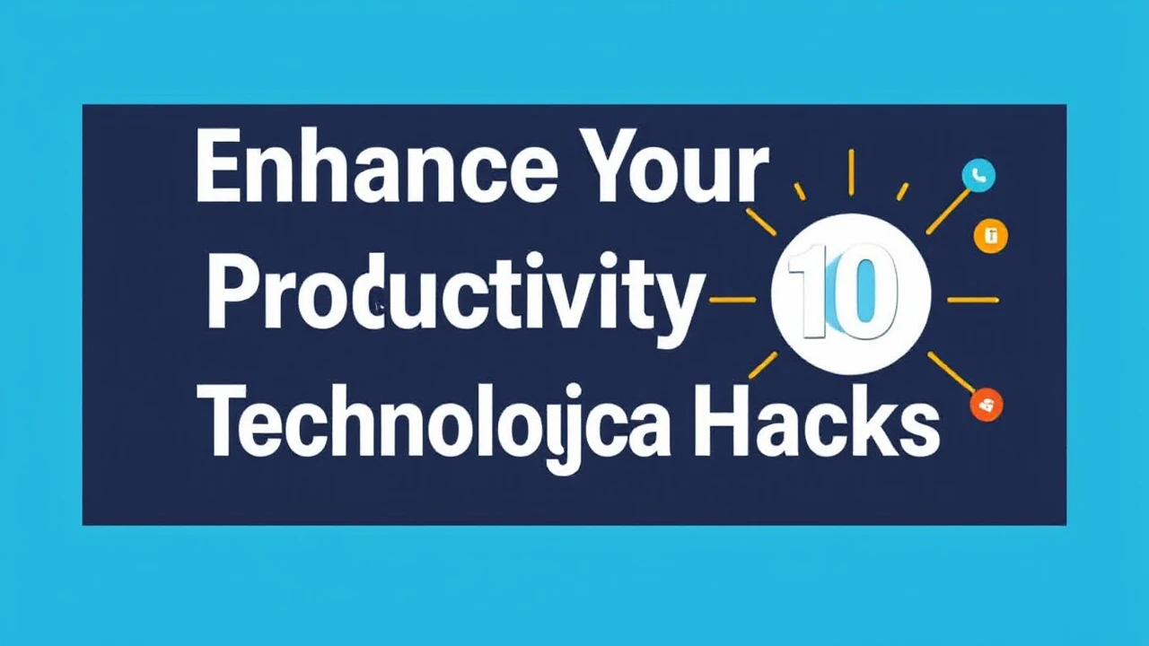 Enhance Your Productivity with These 10 Technological Hacks