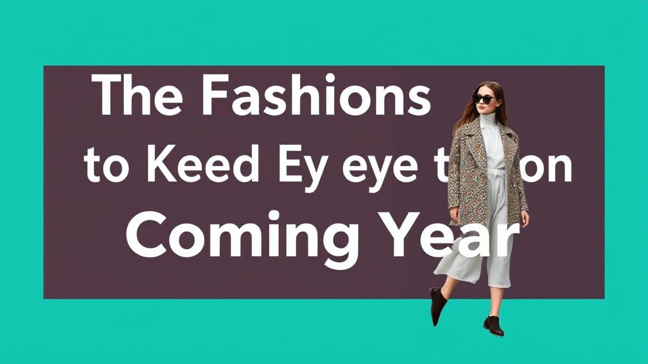 The Fashion Trends to Keep an Eye on in the Coming Year