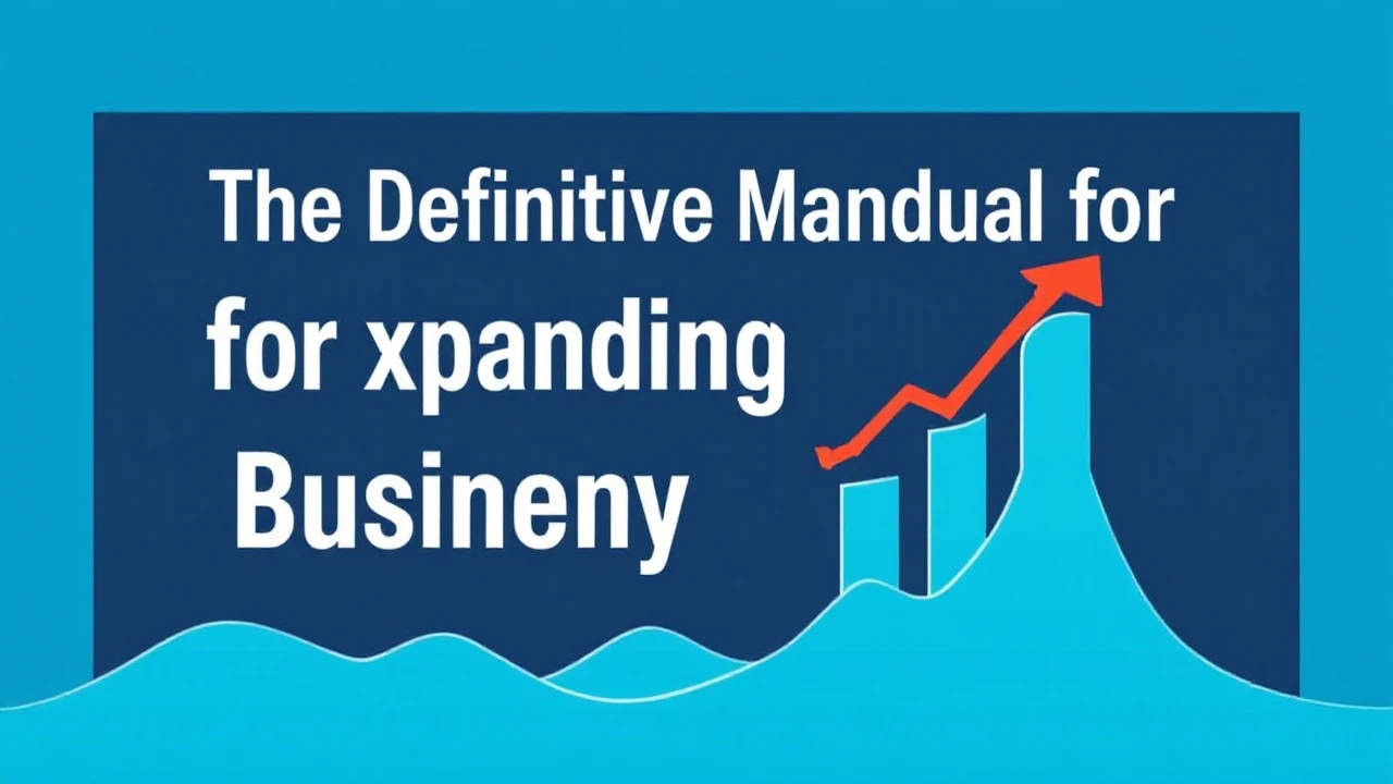 The Definitive Manual for Expanding Your Company Efficiently