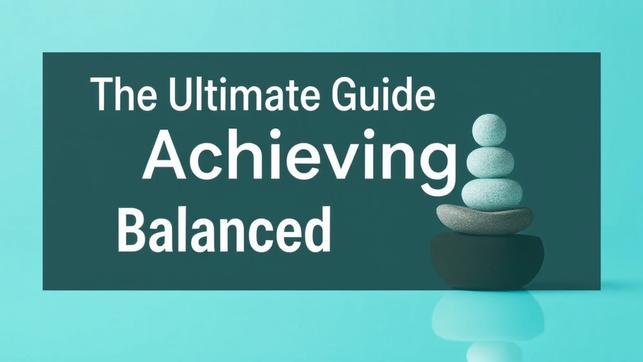 The Ultimate Guide to Achieving a Balanced Lifestyle
