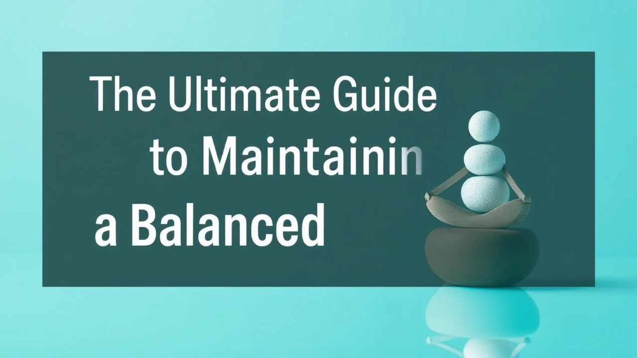 The Ultimate Guide to Maintaining a Balanced Lifestyle