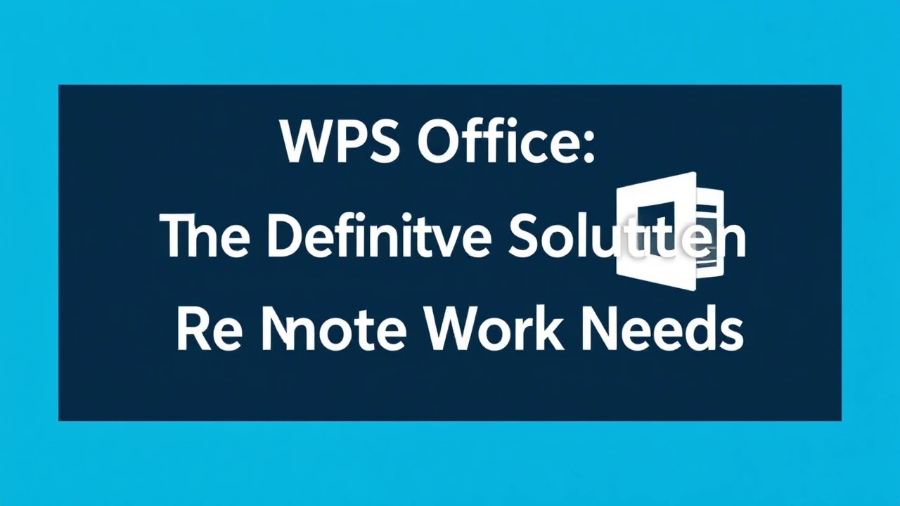 WPS Office: The Definitive Solution for Remote Work Needs