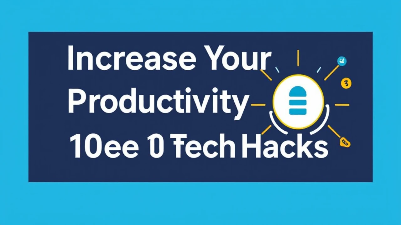 Increase Your Productivity with These 10 Tech Hacks