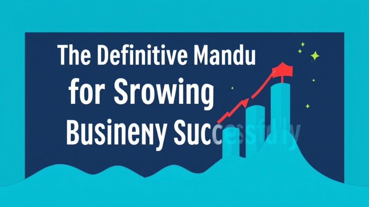 The Definitive Manual for Growing Your Company Successfully