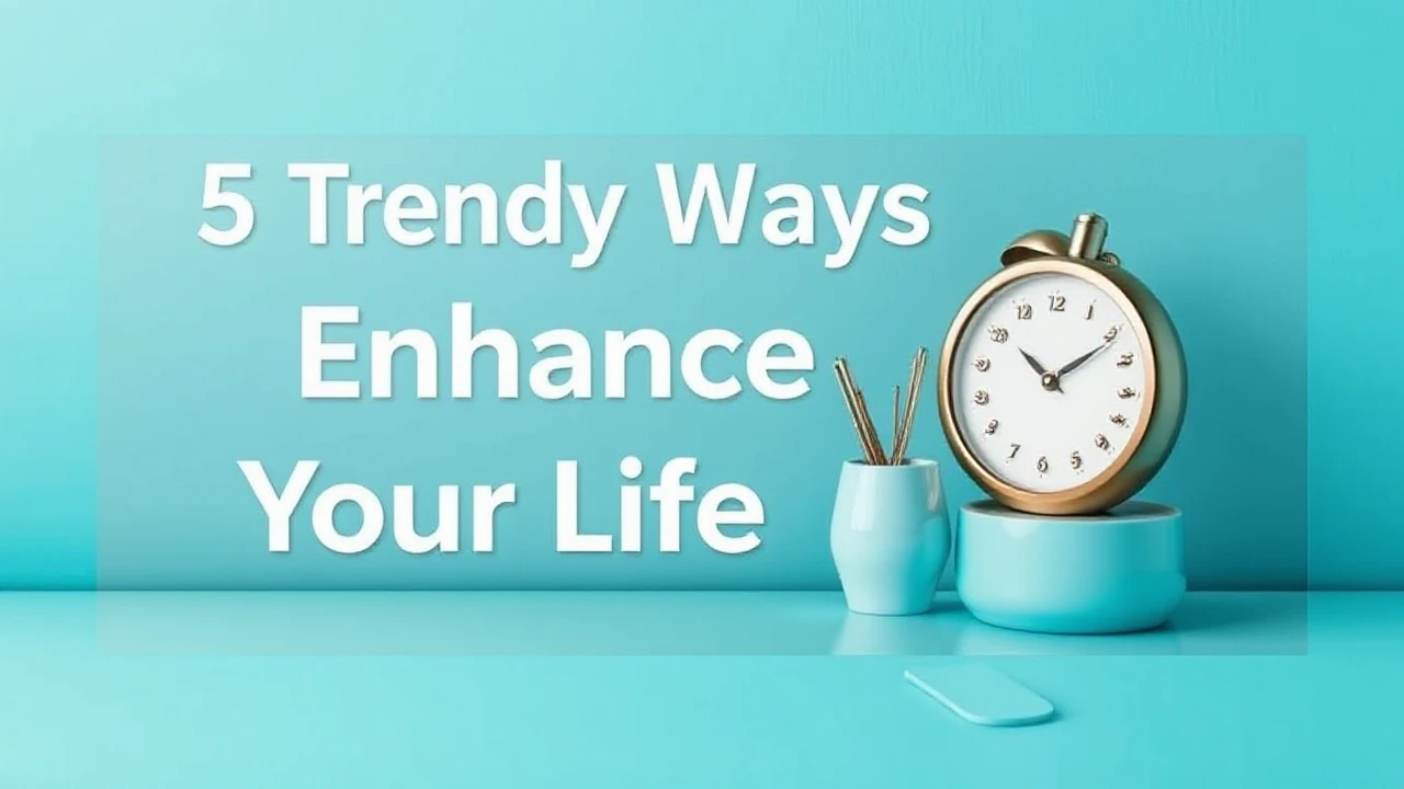5 Trendy Ways to Enhance Your Lifestyle