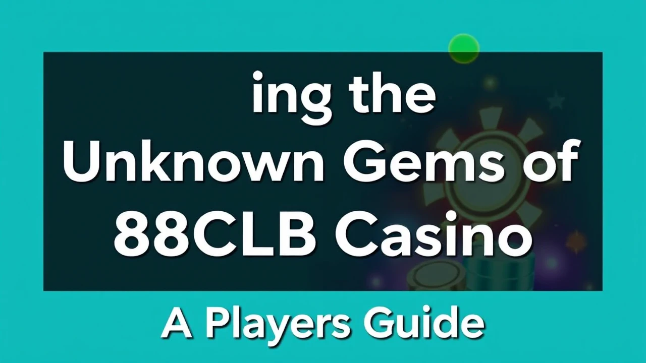 Unlocking the Unknown Gems of 88CLB Casino: A Player's Guide