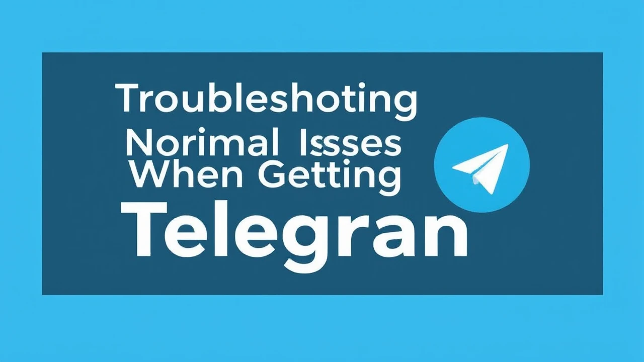 Troubleshooting Normal Issues When Getting the Telegram Application