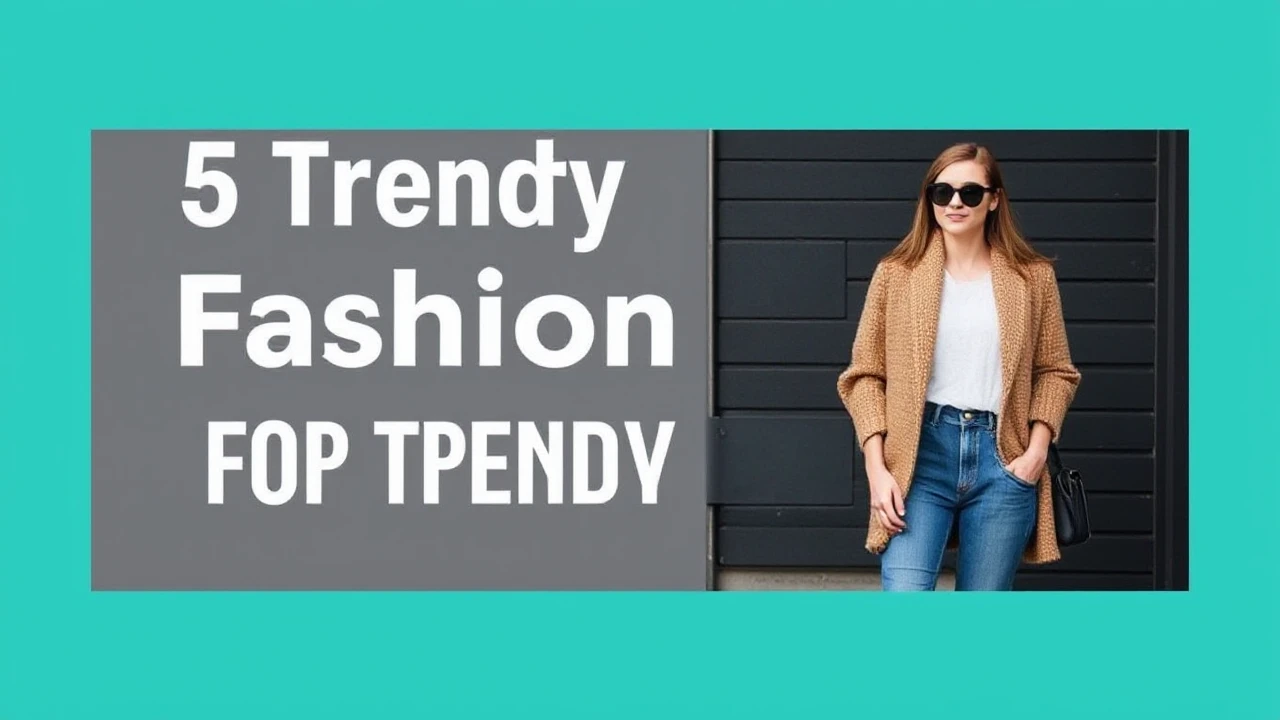 5 Trendy Fashion Tips for a Trendy Lifestyle