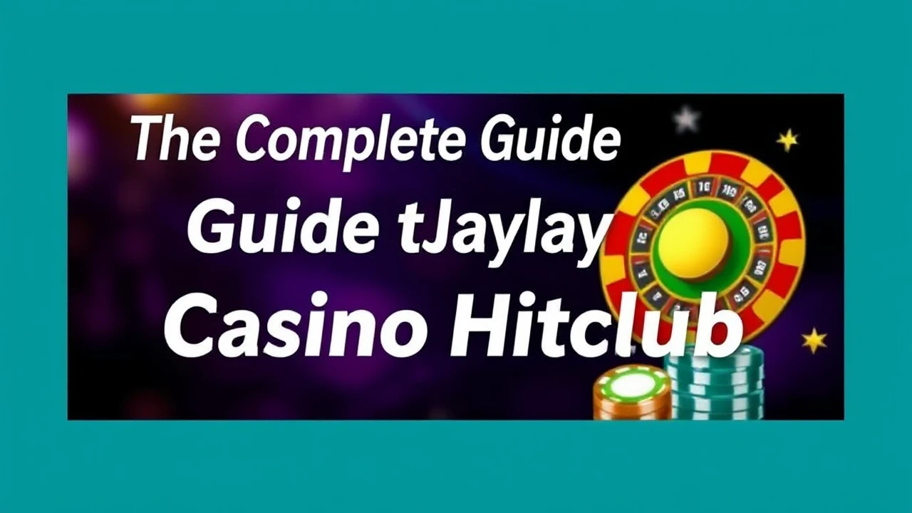The Complete Guide to Playing at Casino Hitclub