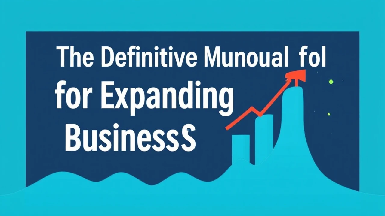 The Definitive Manual for Expanding Your Business Successfully