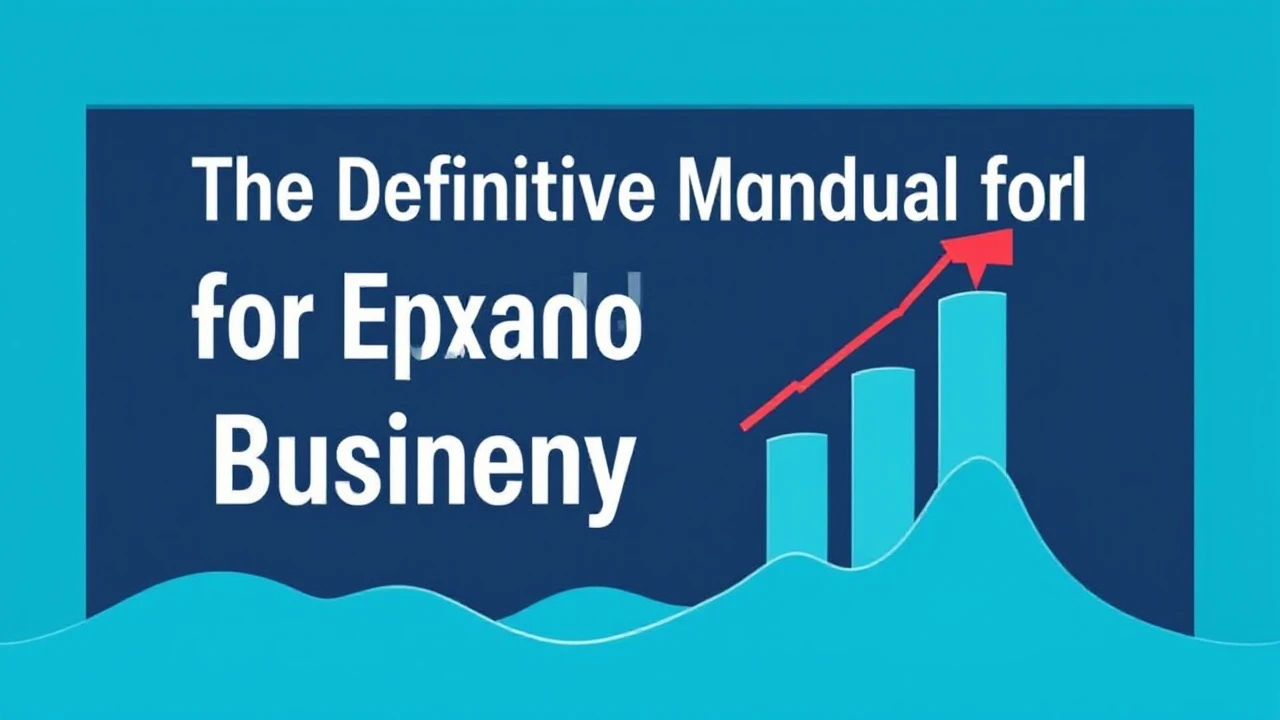 The Definitive Manual for Expanding Your Company Efficiently