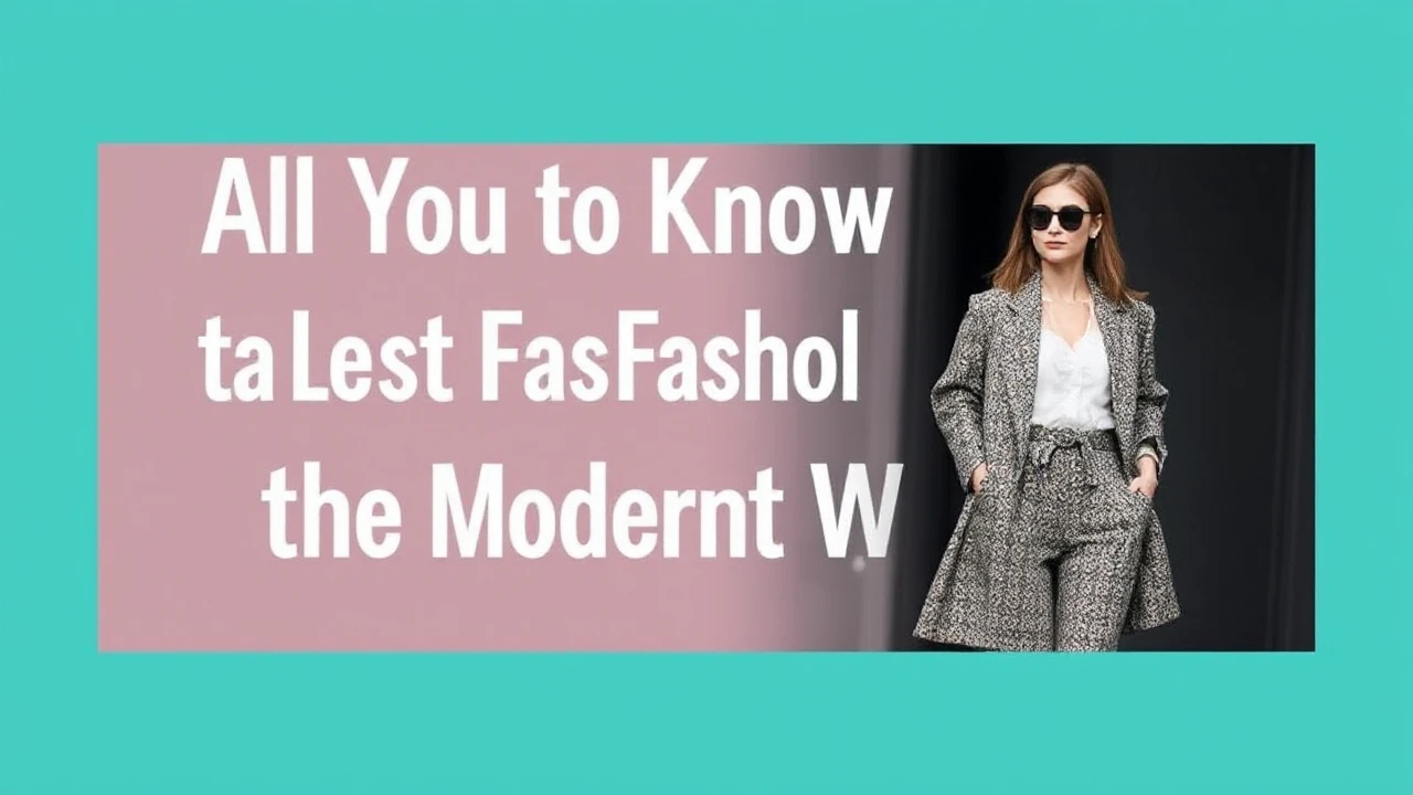 All You Need to Know to Latest Fashion for the Modern Woman