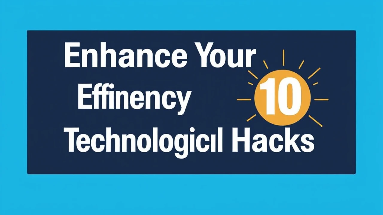 Enhance Your Efficiency with These 10 Technological Hacks