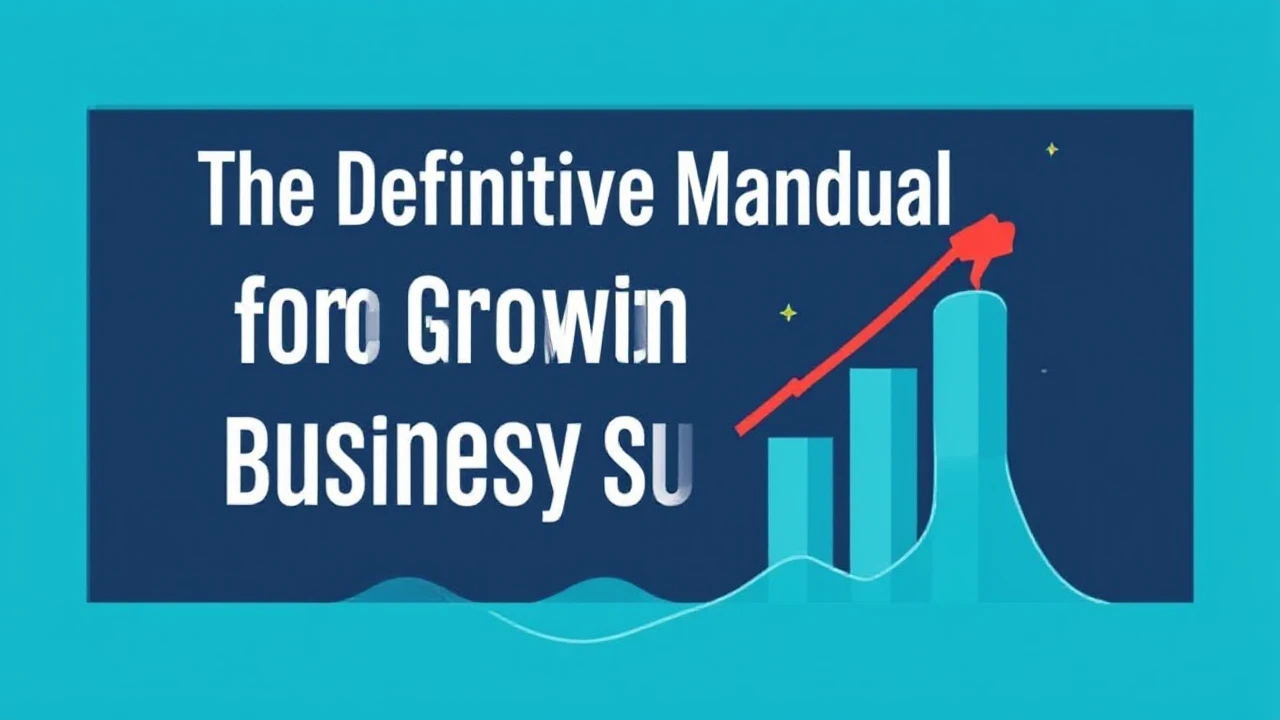The Definitive Manual for Growing Your Company Successfully