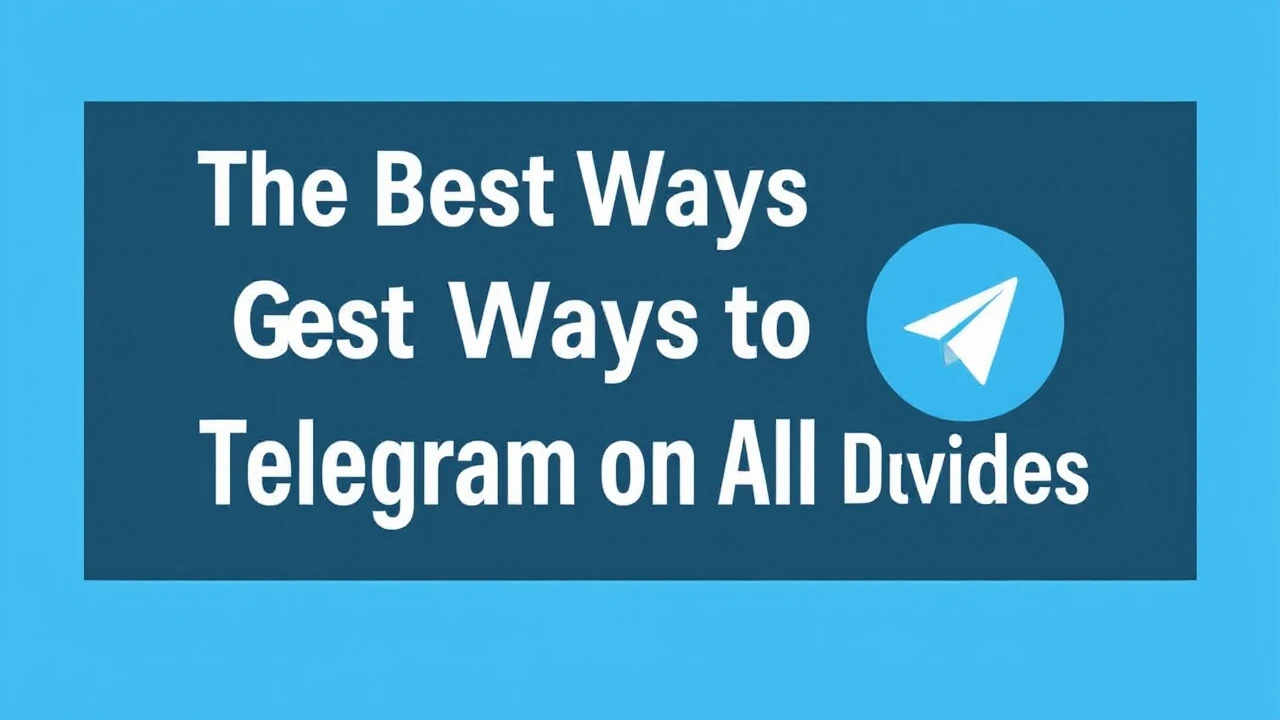 The Best Ways to Get Telegram on All Devices