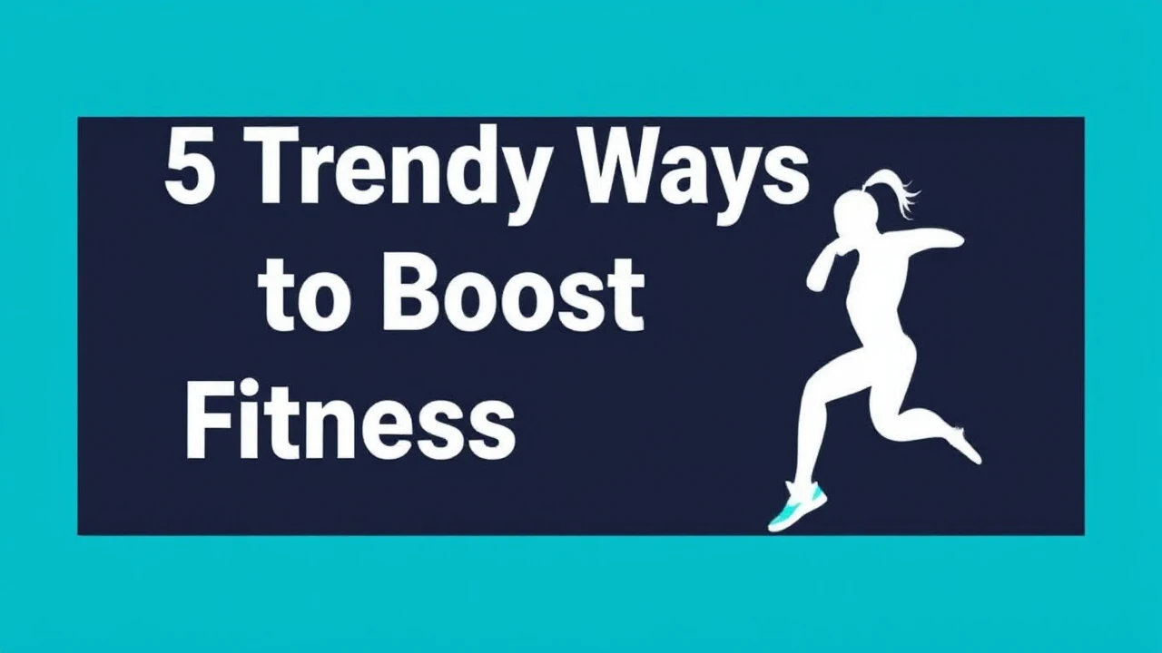 5 Trendy Ways to Boost Your Fitness Lifestyle