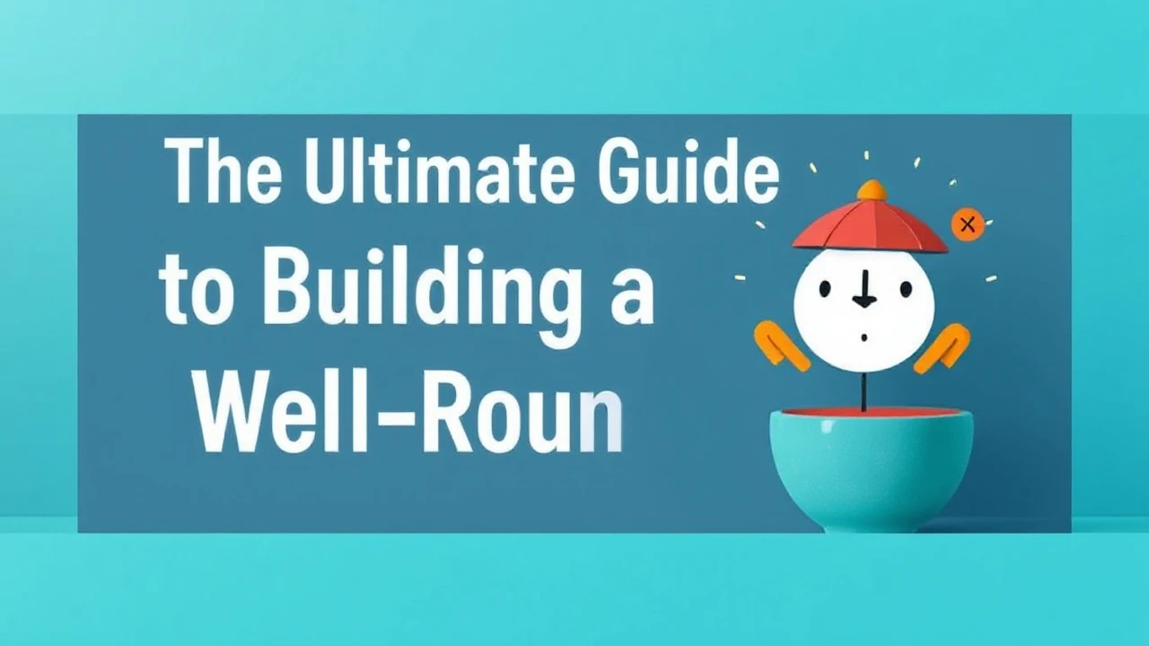 The Ultimate Guide to Building a Well-Rounded Life
