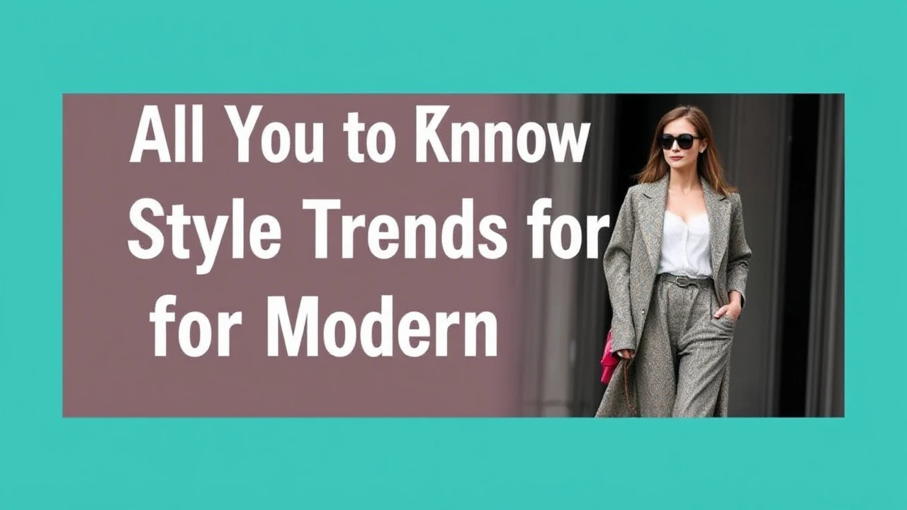 All You Need to Know to Style Trends for the Modern Woman