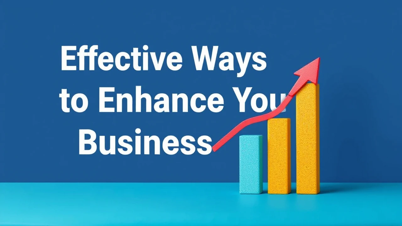 Effective Ways to Enhance Your Business Growth