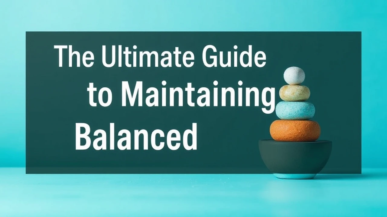 The Ultimate Guide to Maintaining a Balanced Lifestyle