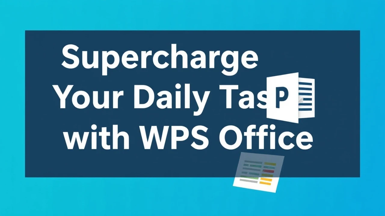 Supercharge Your Daily Tasks with WPS Office