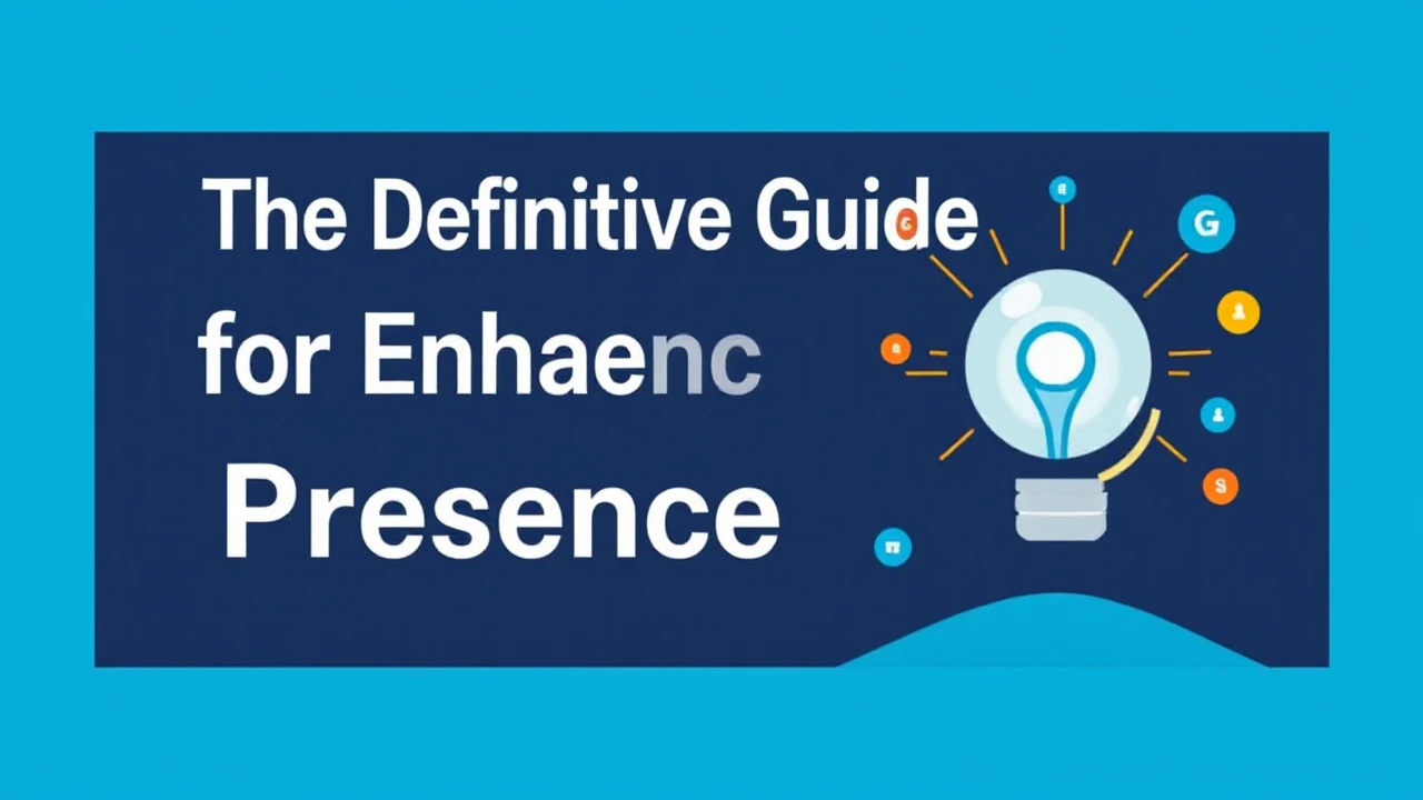The Definitive Guide for Enhancing Your Business Presence Online