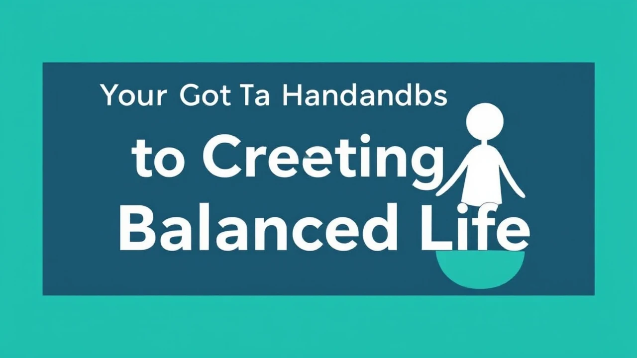 Your Go-To Handbook to Creating a Balanced Life
