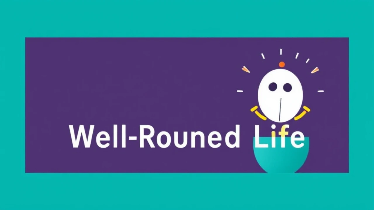 A Comprehensive Manual to Crafting a Well-Rounded Life