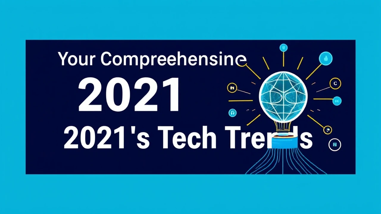 Your Comprehensive Handbook to 2021's Hottest Tech Trends
