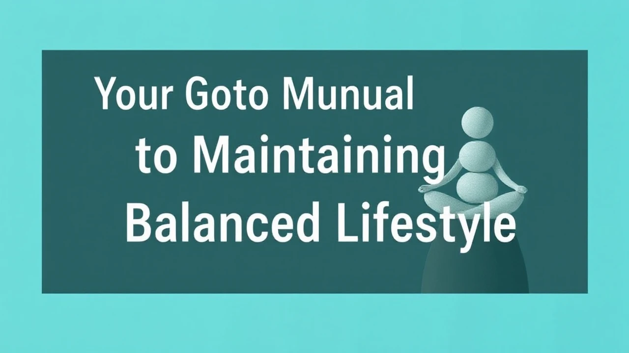 Your Go-To Manual to Maintaining a Balanced Lifestyle