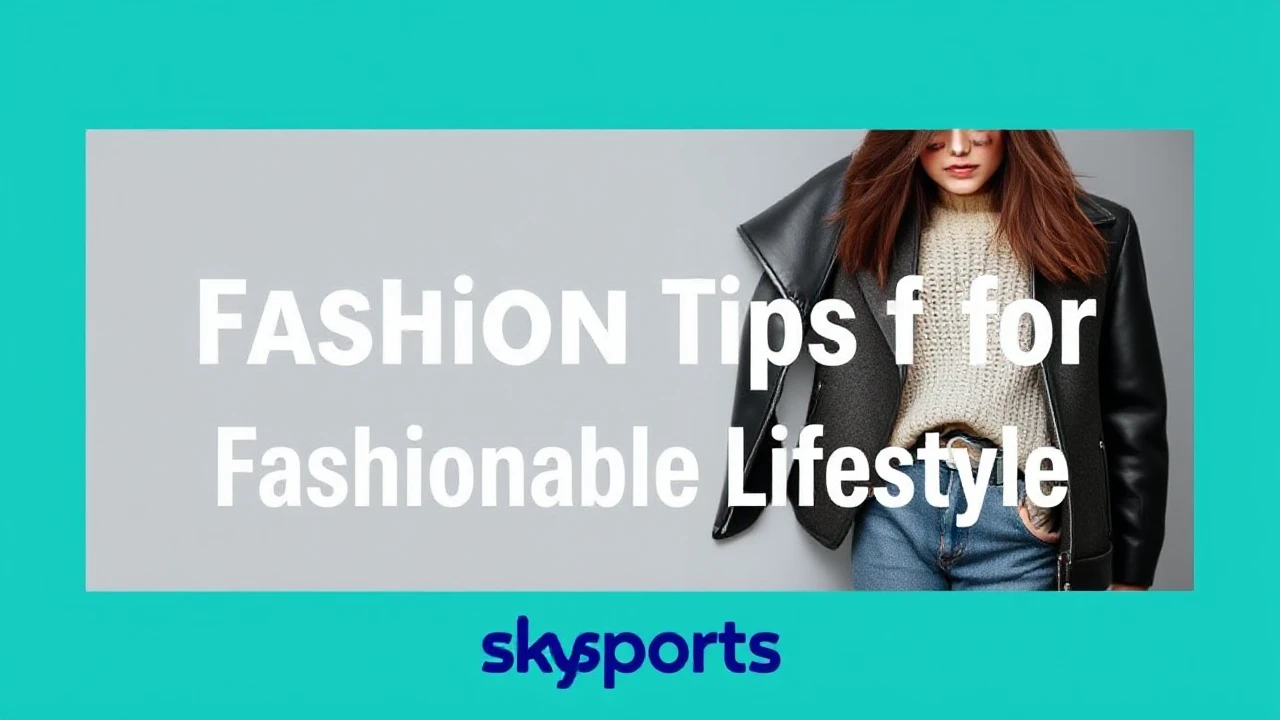 5 Trendy Fashion Tips for a Fashionable Lifestyle